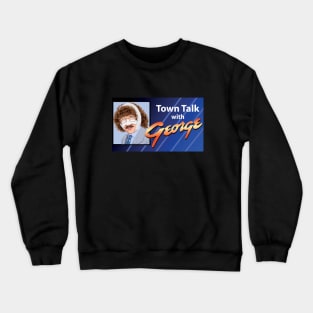 Town Talk with George Crewneck Sweatshirt